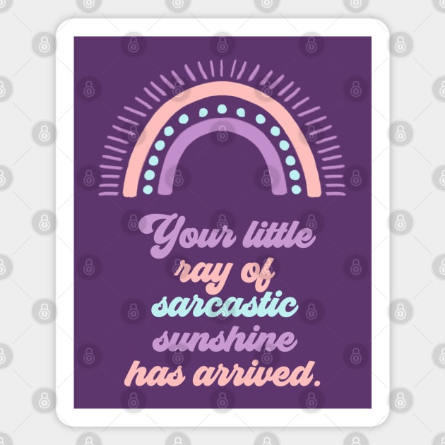 Your Little Ray of Sarcastic Sunshine Has Arrived Magnet by Erin Decker Creative